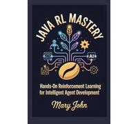 JAVA RL MASTERY: Hands-On Reinforcement Learning for Intelligent Agent Development