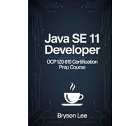 JAVA SE 11 DEVELOPER: OCP 1Z0-819 Certification Prep Course