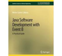 Java Software Development with Event B: A Practical Guide (Synthesis Lectures on Software Engineering)