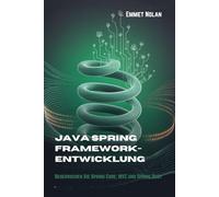 Java Spring Framework-Entwicklung: Beherrschen Sie Spring Core, MVC und Spring Boot