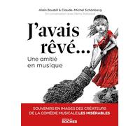 J'avais rêvé...: Une amitié en musique. Souvenirs en images des créateurs de la comédie musicale Les Misérables