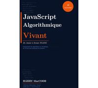 JavaScript Algorithmique Vivant: De Junior à Senior FAANG : les algorithmes en JavaScript pour réussir tes entretiens (Informatique)