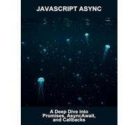 Javascript Async: A Deep Dive Into Promises, Asyncawait, And Callbacks