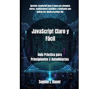 JavaScript Claro y Fácil: Guía Práctica para Principiantes y Autodidactas