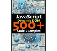 JavaScript Dynamic DOM: 500 Exercises to Elevate Your JavaScript Skills