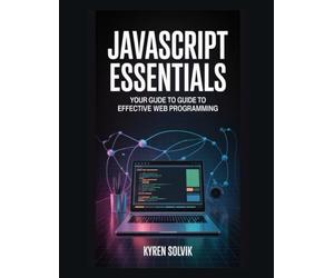 JavaScript Essentials: Your Guide to Effective Web Programming