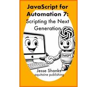Javascript for Automation: Scripting the Next Generation (Aquitaine Programming)