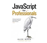 JavaScript for Professionals: Master JavaScript Internals, Async Patterns, Performance, and Real-World Projects (JavaScript Mastery Series)