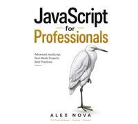 JavaScript for Professionals: Master JavaScript Internals, Async Patterns, Performance, and Real-World Projects (JavaScript Mastery Series)