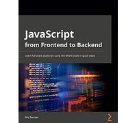 JavaScript from Frontend to Backend: Learn full stack JavaScript development using the MEVN stack with quick and easy steps