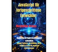 JavaScript für fortgeschrittene Entwickler:: Skalierbaren Code professionell schreiben Design Patterns, Architektur, SOLID, Testing & CI/CD für moderne Anwendungen