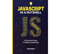 JavaScript in a Nutshell: A Practical Guide to Master JavaScript