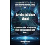 JavaScript Made Visual: A Hands-On Guide to Interactive Front-End Development with jQuery
