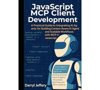 JavaScript MCP Client Development: A Practical Guide to Integrating AI Agents for Building Context-Aware AI Agents and Scalable Workflows with MCP in ... MCP for Scalable, Context-Aware Workflows)