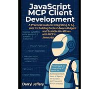 JavaScript MCP Client Development: A Practical Guide to Integrating AI Agents for Building Context-Aware AI Agents and Scalable Workflows with MCP in ... MCP for Scalable, Context-Aware Workflows)