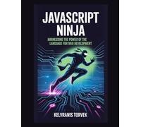 JavaScript Ninja: Harnessing the Power of the Language for Web Development