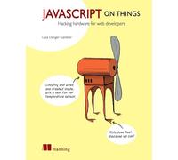 JavaScript on Things: Hacking Hardware for Web Developers