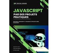 JavaScript Par des Projets Pratiques: Maîtrise JavaScript à Travers 10 Projets Web Modernes
