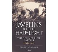 Javelins in the Half-Light : The Battles for the Schnee Eifel, 1944-45