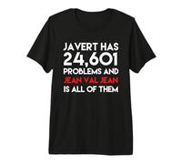 Javert Has 24,601 Problems and Jean Val Jean is All of Them Premium T-Shirt