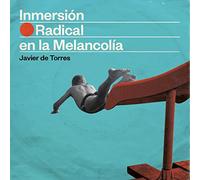 JAVIER DE TORRES - INMERSIàN RADICAL EN LA MELANCOLÖA