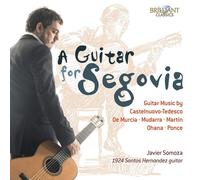 Javier Somoza - A Guitar For Segovia - Guitar Music By Castelnuovo-Tedesco, De Murcia, Mudarra, Martin, Ohana And Ponce