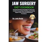 JAW SURGERY DIET COOKBOOK: Essential Nutritional Strategies For Recovery, Comfort-Focused Meal Planning, And Healing Support After Oral And Maxillofacial Procedures
