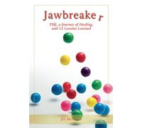 Jawbreaker: TMJ, a Journey of Healing, and 12 Lessons Learned