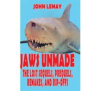 Jaws Unmade: The Lost Sequels, Prequels, Remakes, and Rip-Offs