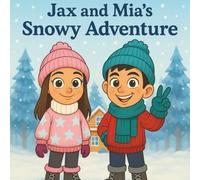 Jax and Mia’s Snowy Adventure: A Cozy Winter Story with Games, Giggles, and Snow Day Surprises! Includes memory match cards, silly dice rolls, and kindness ideas to warm hearts.