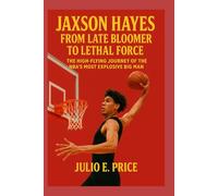 JAXSON HAYES FROM LATE BLOOMER TO LETHAL FORCE: THE HIGH-FLYING JOURNEY OF THE NBA’S MOST EXPLOSIVE BIG MAN
