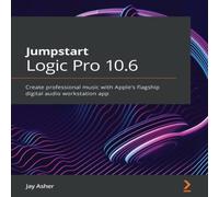 Jay Asher Jumpstart Logic Pro 10.6: Create professional music with Apple's Jay Asher Multicolor