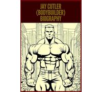 Jay Cutler (Bodybuilder) Biography