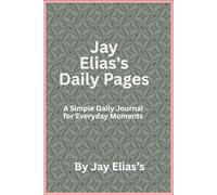 Jay Elias's Daily Pages: A Simple Daily Journal for Everyday Moments