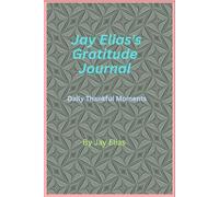 Jay Elias's Gratitude Journal: Daily Thankful Moments