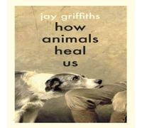 Jay Griffiths How Animals Heal Us Hardback Book Jay Griffiths Multicolor