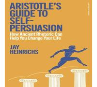 Jay Heinrichs Aristotle's Guide to Self-Persuasion Hardback Book Jay Heinrichs Multicolor