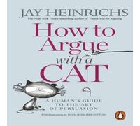 Jay Heinrichs How to Argue with a Cat Paperback Book Jay Heinrichs Multicolor