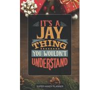 Jay: It's A Jay Thing You Wouldnt Understand - Custom Name Gift Planner Calendar Notebook Journal