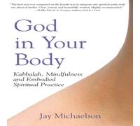 Jay Michaelson God in Your Body : Kabbalah, Mindfulness & Embodied Spiritual Jay Michaelson Multicolor