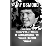 Jay Osmond: Biography of Jay Osmond, an American musician. film producer. television producer