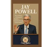JAY POWELL: The Architect of Financial Stability - A Journey Through Global Markets