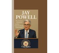 JAY POWELL: The Architect of Financial Stability - A Journey Through Global Markets