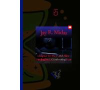 Jay R. Midas Chapter 5- The FoBiA Files: Finding Joy(,)Confronting Fear: Chapter 5.0
