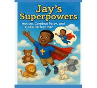 Jay’s Superpowers: A Story of God's Purpose