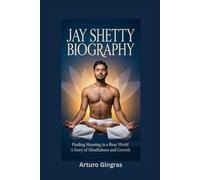 JAY SHETTY BIOGRAPHY: Finding Meaning in a Busy World - A Story of Mindfulness and Growth