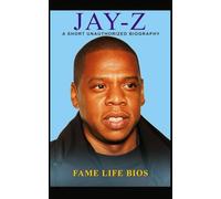 Jay-Z: A Short Unauthorized Biography