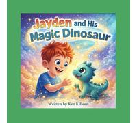 Jayden and His Magic Dinosaur: Book One of the Jayden and Arlo Adventures
