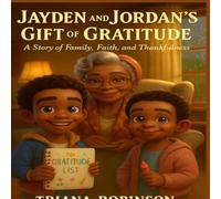 Jayden and Jordan's Gift of Gratitude: A Story of Family, Faith and Thankfulness