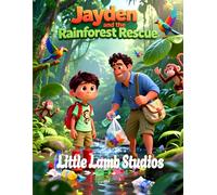 Jayden and the Rainforest Rescue: A Christian Children’s Story About Stewardship: A Heartwarming Kids Bible Story Teaching Caring for God’s Creation (Genesis 2:15) (Faith-Filled Adventures)